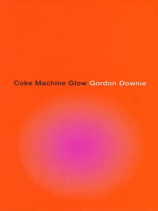 Title details for Coke Machine Glow by Gordon Downie - Wait list